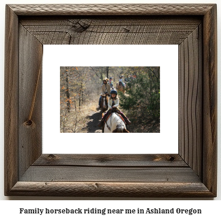 family horseback riding near me in Ashland, Oregon